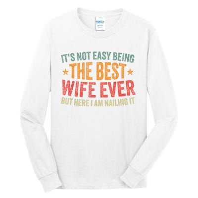 ItS Not Easy Being The Best Wife Ever Funny Wife Birthday Tall Long Sleeve T-Shirt