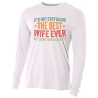 ItS Not Easy Being The Best Wife Ever Funny Wife Birthday Cooling Performance Long Sleeve Crew