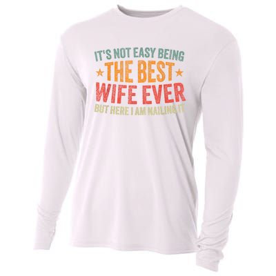 ItS Not Easy Being The Best Wife Ever Funny Wife Birthday Cooling Performance Long Sleeve Crew