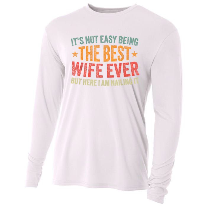 ItS Not Easy Being The Best Wife Ever Funny Wife Birthday Cooling Performance Long Sleeve Crew