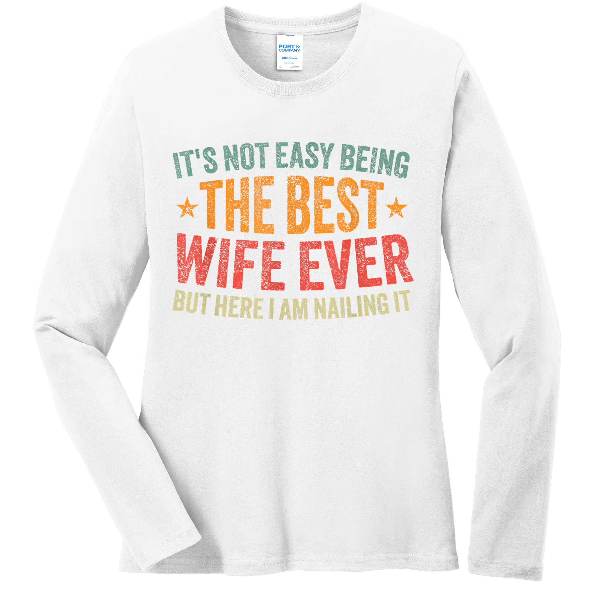 ItS Not Easy Being The Best Wife Ever Funny Wife Birthday Ladies Long Sleeve Shirt