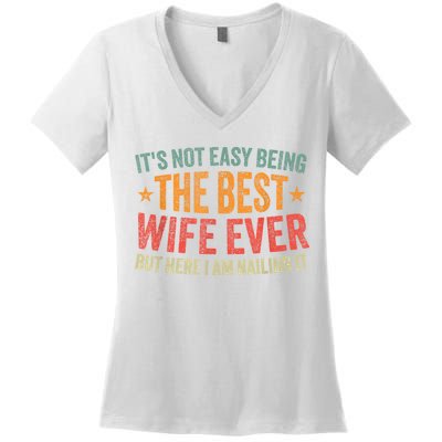 ItS Not Easy Being The Best Wife Ever Funny Wife Birthday Women's V-Neck T-Shirt