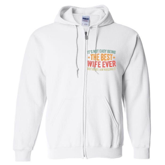 ItS Not Easy Being The Best Wife Ever Funny Wife Birthday Full Zip Hoodie