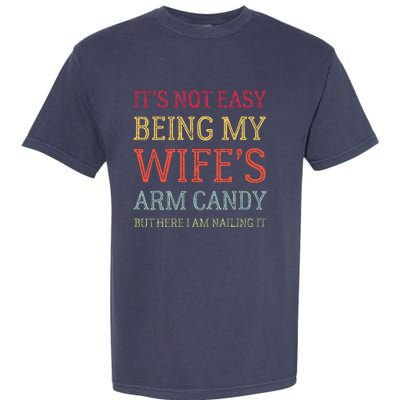 ItS Not Easy Being My WifeS Arm Candy Retro Funny Husband Garment-Dyed Heavyweight T-Shirt