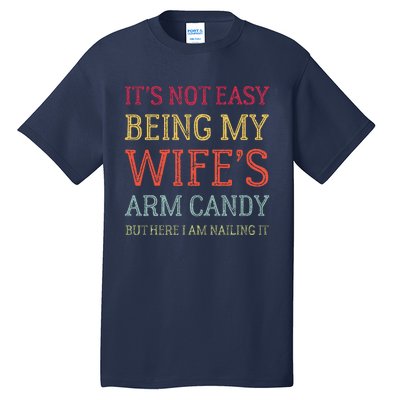 ItS Not Easy Being My WifeS Arm Candy Retro Funny Husband Tall T-Shirt