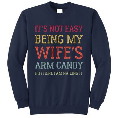 ItS Not Easy Being My WifeS Arm Candy Retro Funny Husband Tall Sweatshirt