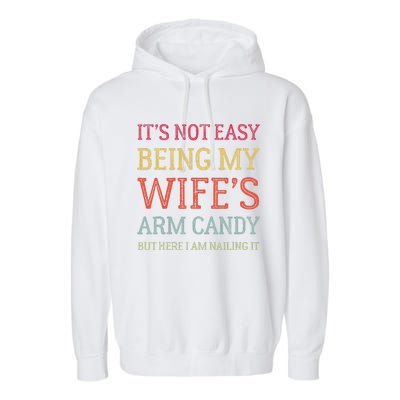 ItS Not Easy Being My WifeS Arm Candy Retro Funny Husband Garment-Dyed Fleece Hoodie