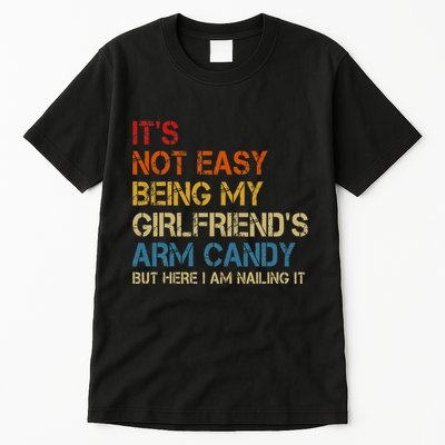 ItS Not Easy Being My GirlfriendS Arm Candy Am Nailing It Tall T-Shirt