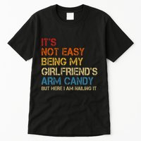 ItS Not Easy Being My GirlfriendS Arm Candy Am Nailing It Tall T-Shirt