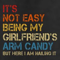 ItS Not Easy Being My GirlfriendS Arm Candy Am Nailing It Tumbler