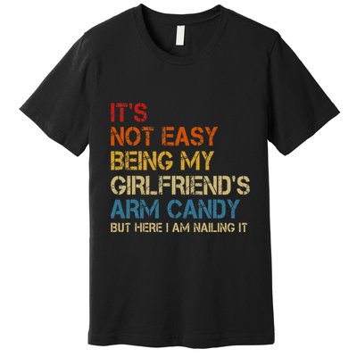 ItS Not Easy Being My GirlfriendS Arm Candy Am Nailing It Premium T-Shirt
