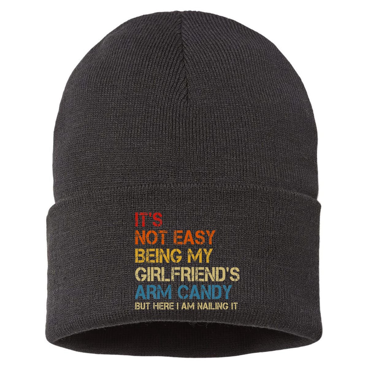 ItS Not Easy Being My GirlfriendS Arm Candy Am Nailing It Sustainable Knit Beanie