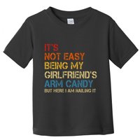 ItS Not Easy Being My GirlfriendS Arm Candy Am Nailing It Toddler T-Shirt