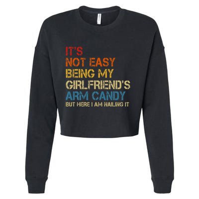 ItS Not Easy Being My GirlfriendS Arm Candy Am Nailing It Cropped Pullover Crew