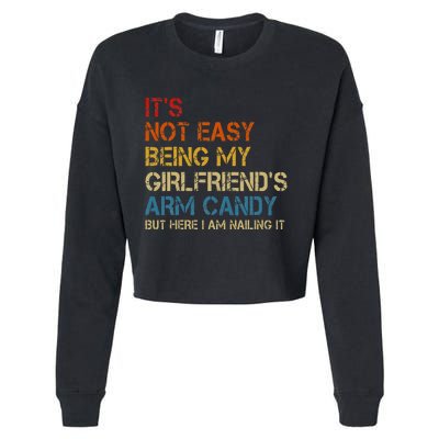 ItS Not Easy Being My GirlfriendS Arm Candy Am Nailing It Cropped Pullover Crew