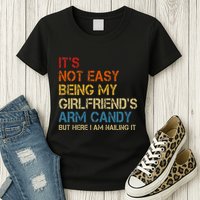 ItS Not Easy Being My GirlfriendS Arm Candy Am Nailing It Womens T-Shirt