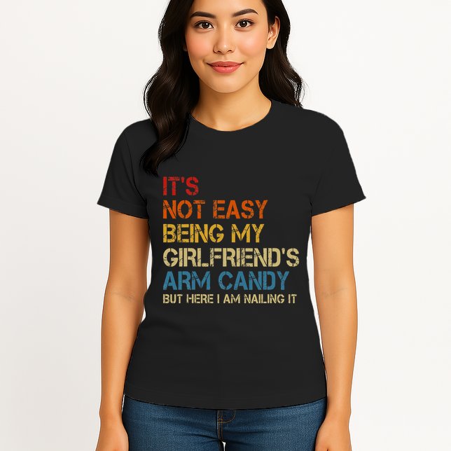 ItS Not Easy Being My GirlfriendS Arm Candy Am Nailing It Womens T-Shirt