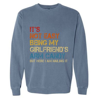ItS Not Easy Being My GirlfriendS Arm Candy Am Nailing It Garment-Dyed Sweatshirt