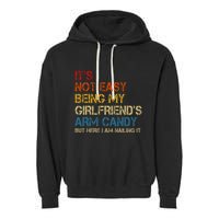 ItS Not Easy Being My GirlfriendS Arm Candy Am Nailing It Garment-Dyed Fleece Hoodie