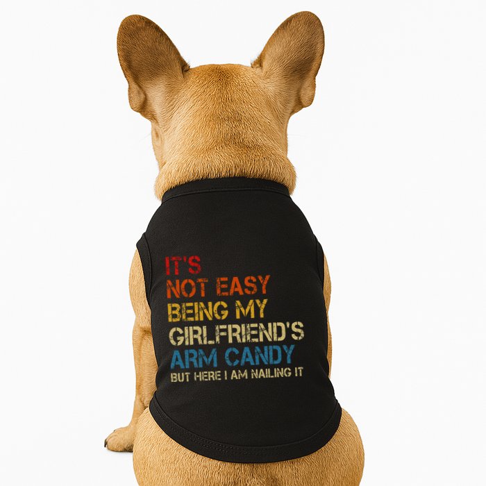 ItS Not Easy Being My GirlfriendS Arm Candy Am Nailing It Doggie Tank