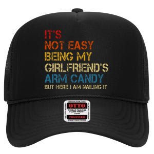 ItS Not Easy Being My GirlfriendS Arm Candy Am Nailing It High Crown Mesh Back Trucker Hat