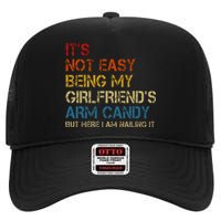 ItS Not Easy Being My GirlfriendS Arm Candy Am Nailing It High Crown Mesh Back Trucker Hat