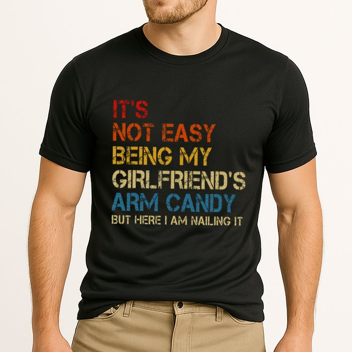 ItS Not Easy Being My GirlfriendS Arm Candy Am Nailing It Performance Shirt
