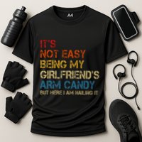 ItS Not Easy Being My GirlfriendS Arm Candy Am Nailing It Performance Shirt