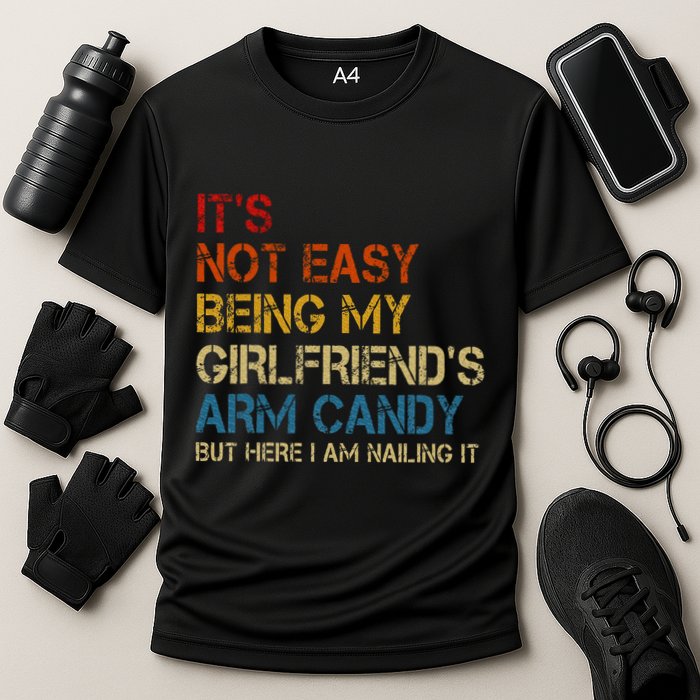 ItS Not Easy Being My GirlfriendS Arm Candy Am Nailing It Performance Shirt