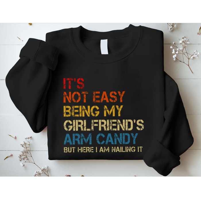 ItS Not Easy Being My GirlfriendS Arm Candy Am Nailing It Sweatshirt