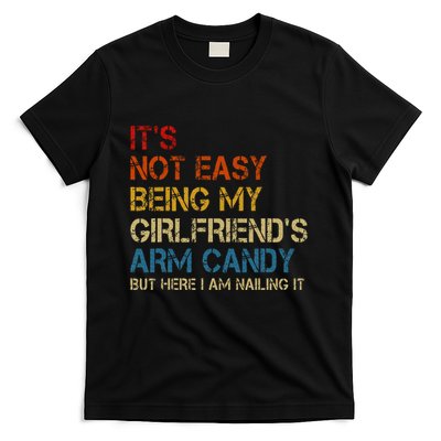 ItS Not Easy Being My GirlfriendS Arm Candy Am Nailing It T-Shirt