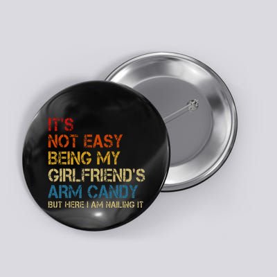 ItS Not Easy Being My GirlfriendS Arm Candy Am Nailing It Button