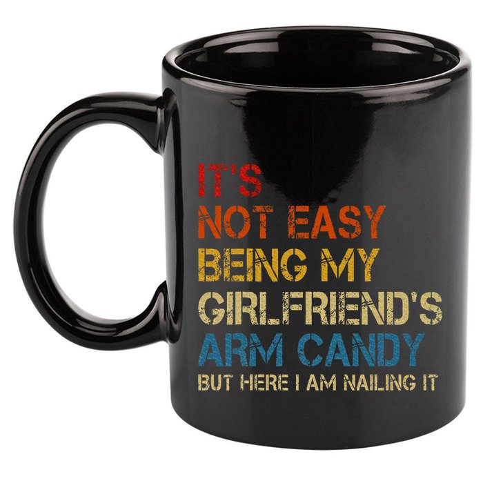 ItS Not Easy Being My GirlfriendS Arm Candy Am Nailing It 11oz C Handle Ceramic Mug