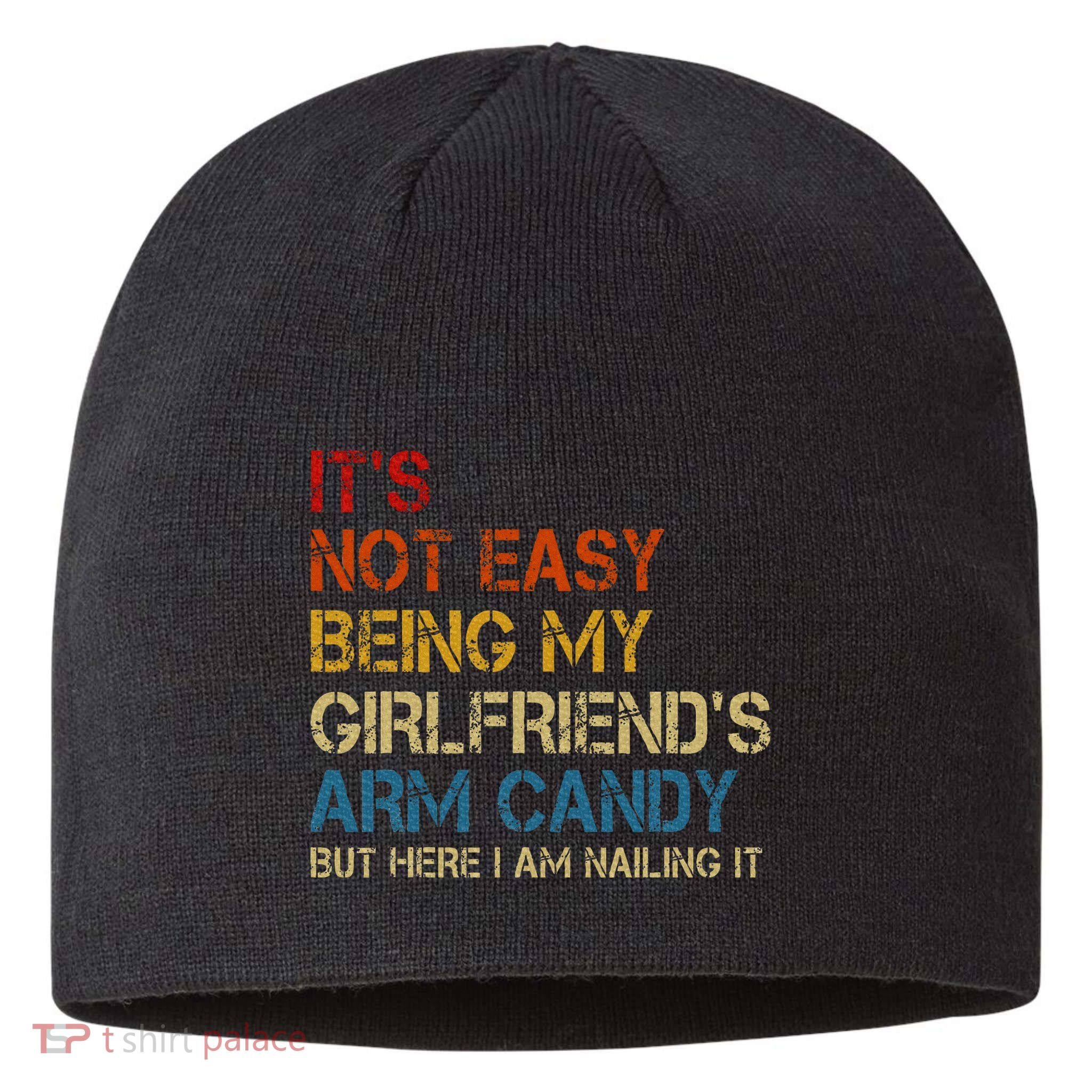 ItS Not Easy Being My GirlfriendS Arm Candy Am Nailing It Sustainable Beanie