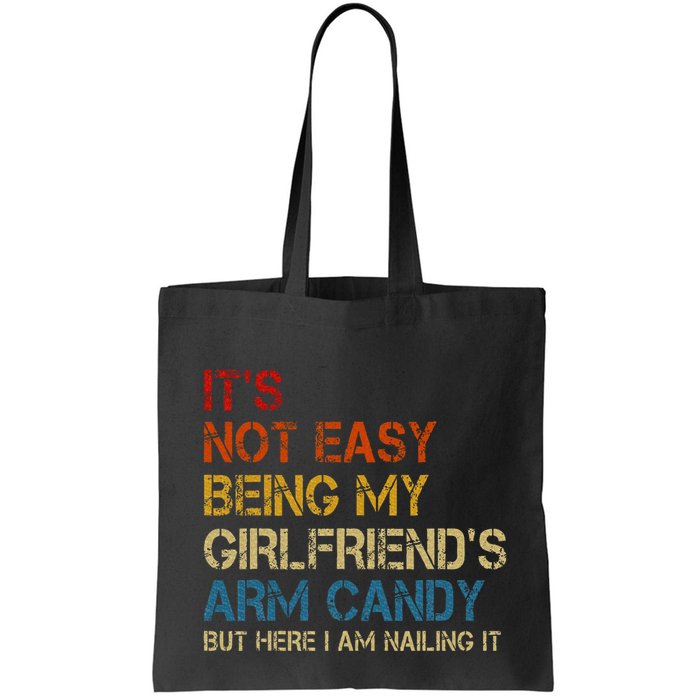 ItS Not Easy Being My GirlfriendS Arm Candy Am Nailing It Bag