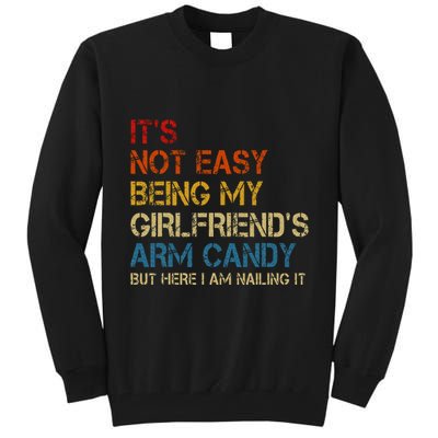 ItS Not Easy Being My GirlfriendS Arm Candy Am Nailing It Tall Sweatshirt