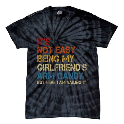 ItS Not Easy Being My GirlfriendS Arm Candy Am Nailing It Tie-Dye T-Shirt