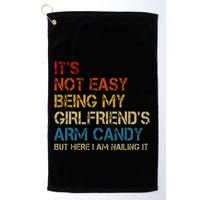 ItS Not Easy Being My GirlfriendS Arm Candy Am Nailing It Golf Towel