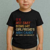 ItS Not Easy Being My GirlfriendS Arm Candy Am Nailing It Toddler T-Shirt