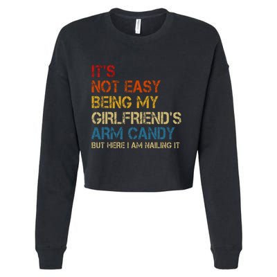 ItS Not Easy Being My GirlfriendS Arm Candy Am Nailing It Cropped Pullover Crew