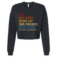 ItS Not Easy Being My GirlfriendS Arm Candy Am Nailing It Cropped Pullover Crew