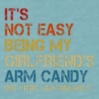 ItS Not Easy Being My GirlfriendS Arm Candy Am Nailing It Sueded Cloud Jersey T-Shirt