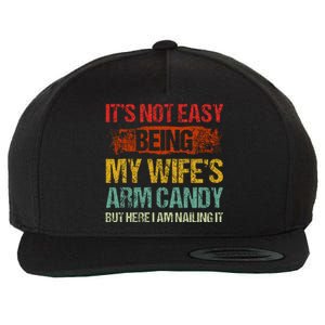 Its Not Easy Being My Wifes Arm Candy But Here I Am Nailin Wool Snapback Cap