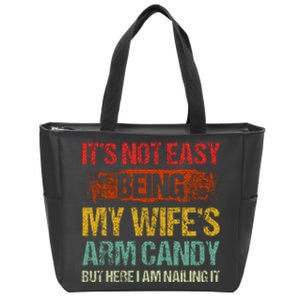 Its Not Easy Being My Wifes Arm Candy But Here I Am Nailin Zip Tote Bag