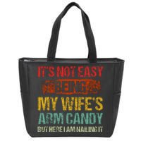 Its Not Easy Being My Wifes Arm Candy But Here I Am Nailin Zip Tote Bag