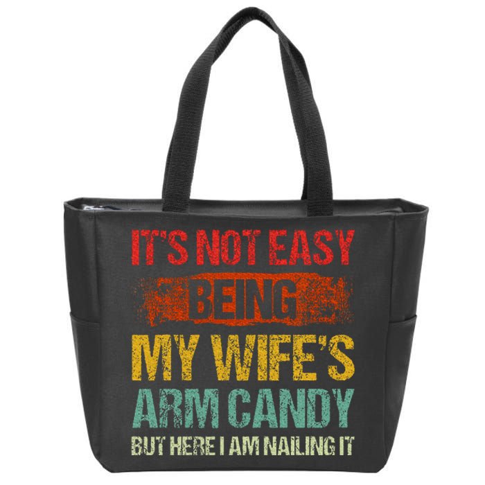 Its Not Easy Being My Wifes Arm Candy But Here I Am Nailin Zip Tote Bag