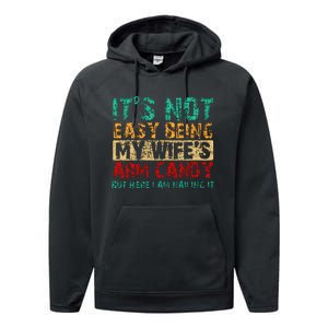 ItS Not Easy Being My WifeS Arm Candy But Here I Am Performance Fleece Hoodie