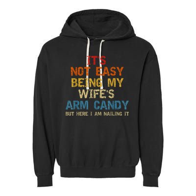 It's Not Easy Being My Wife's Arm Candy Am Nailing Vintage Garment-Dyed Fleece Hoodie