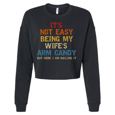 It's Not Easy Being My Wife's Arm Candy Am Nailing Vintage Cropped Pullover Crew