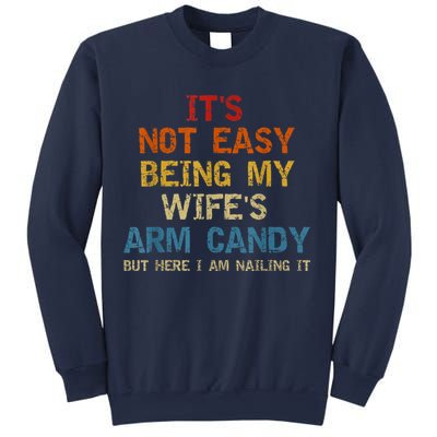 It's Not Easy Being My Wife's Arm Candy Am Nailing Vintage Sweatshirt